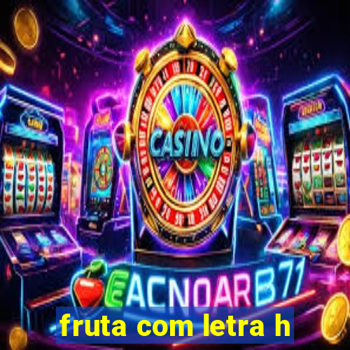 fruta com letra h